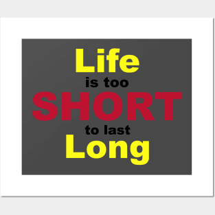 Life is Too Short To Last Long Posters and Art